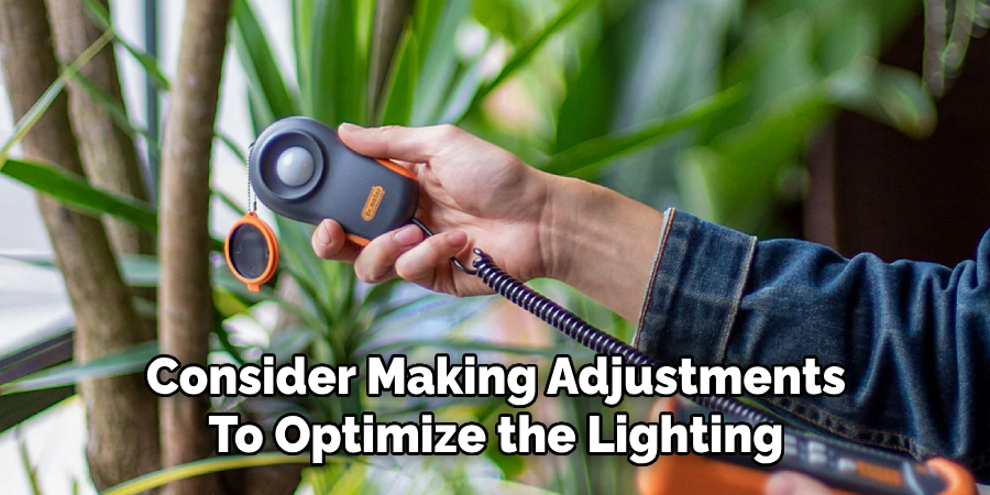 Consider Making Adjustments
To Optimize the Lighting