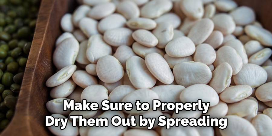 Make Sure to Properly
Dry Them Out by Spreading