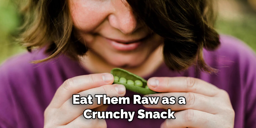 Eat Them Raw as a
Crunchy Snack