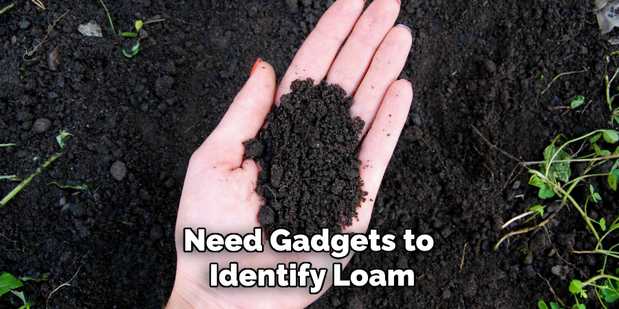 Need Gadgets to 
Identify Loam