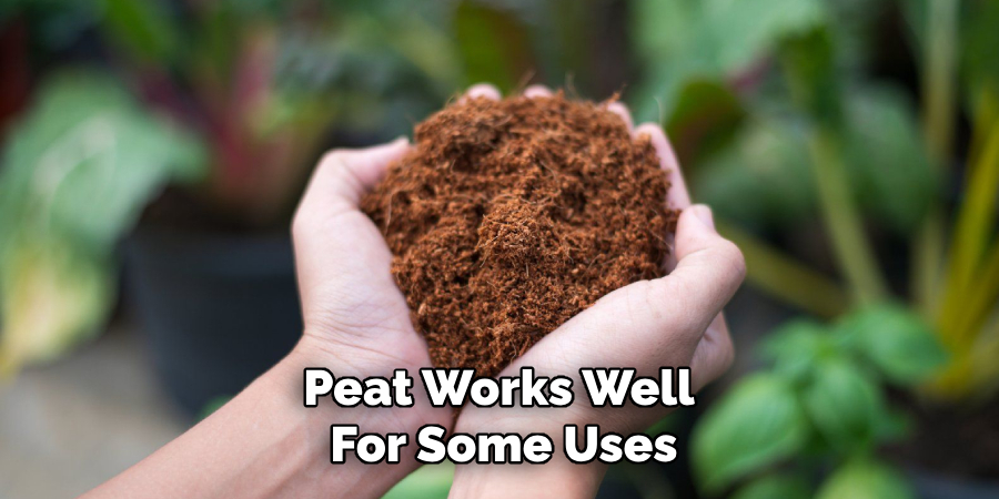 Peat Works Well
For Some Uses