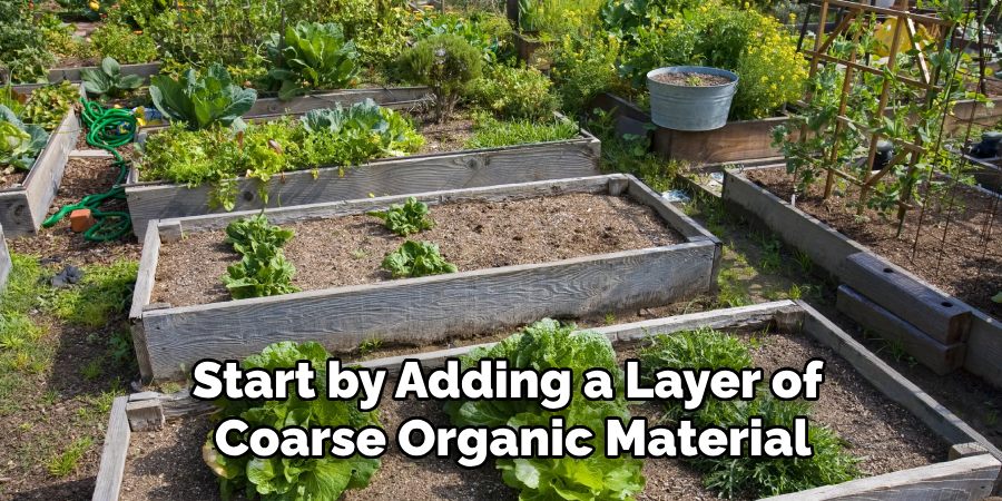 Start by Adding a Layer of
Coarse Organic Material
