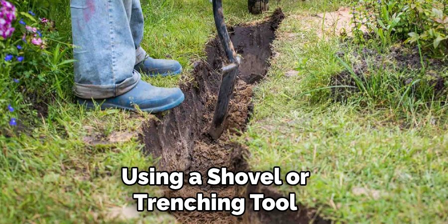 Using a Shovel or
Trenching Tool